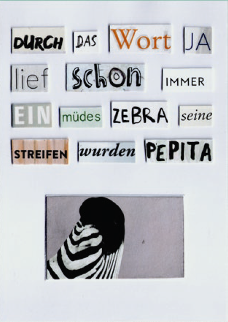 Bilddaten siehe Unterschrift. Collage, Hochkant, auf weißem Papier. Ausgeschnittene Worte ergeben den Satz "durch das Wort ja lief schon immer ein müdes Zebra seine Streifen wurden Pepita"