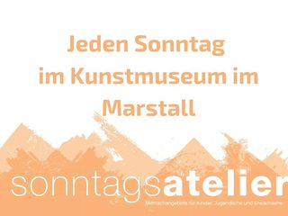 Sonntagsatelier. Jeden Sonntag im Kunstmuseum im Marstall